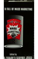 The Rise and fall of mass marketing / edited by Richard S. Tedlow and Geoffrey Jones.