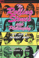 The Rolling Stones and philosophy : it's just a thought away / edited by Luke Dick and George A. Reisch.