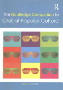 The Routledge companion to global popular culture / edited by Toby Miler.