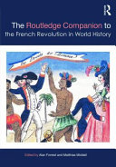The Routledge companion to the French Revolution in world history / edited by Alan Forrest and Matthias Middell.