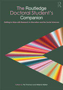 The Routledge doctoral student's companion : getting to grips with research in education and the social sciences / edited by Pat Thomson and Melanie Walker.