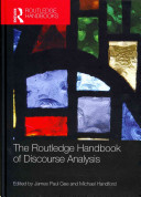 The Routledge handbook of discourse analysis / edited by James Paul Gee and Michael Handford.