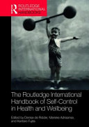 The Routledge international handbook of self-control in health and wellbeing : concepts, theories, and central issues / edited by Denise de Ridder, Marieke Adriaanse, and Kentaro Fujita.