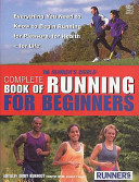 The Runner's World complete book of running for beginners / edited by Amby Burfoot.