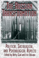 The Russian transformation : political, sociological, and psychological aspects / edited by Betty Glad and Eric Shiraev.