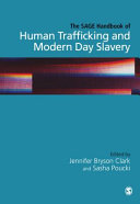 The SAGE handbook of human trafficking and modern day slavery / edited by Jennifer Bryson Clark and Sasha Poucki.