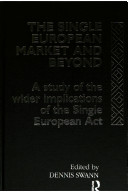 The Single European market and beyond : a study of the wider implications of the Single European Act / edited by Dennis Swann.