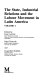 The State, industrial relations and the labour movement in Latin America / edited by Jean Carrière, Nigel Haworth and Jacqueline Roddick