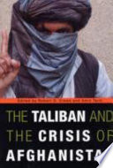 The Taliban and the crisis of Afghanistan / edited by Robert D. Crews and Amin Tarzi.