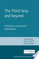 The Third Way and beyond : criticisms, futures and alternatives / edited by Sarah Hale, Will Leggett and Luke Martell.