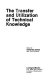 The Transfer and utilisation of technical knowledge / edited by Devendra Sahal.