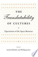 The Translatability of cultures : figurations of the space between / edited by Sanford Budick and Wolfgang Iser.