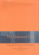 The Unknown city : contesting architecture and social space / edited by Iain Borden ... [et al.].