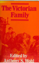 The Victorian family : structure and stresses / edited by Anthony S. Wohl.