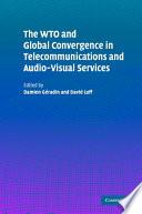 The WTO and global convergence in telecommunications and audio-visual services / edited by Damien Geradin and David Luff.
