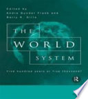 The World system : five hundred years or five thousand? / edited by Andre Gunder Frank and Barry K. Gills.