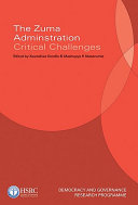 The Zuma administration critical challenges / Kwandiwe Kondlo , Mashupye H Maserumule (eds.).