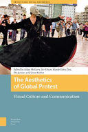 The aesthetics of global protest : visual culture and communication / edited by Aidan McGarry, Itir Erhart, Hande Eslen-Ziya, Olu Jenzen, and Umut Korkut.
