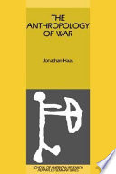 The anthropology of war / edited by Jonathan Haas.