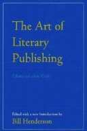 The art of literary publishing : editors on their craft / with a new introduction ; edited by Bill Henderson.