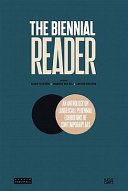 The biennial reader. edited by Elena Filipovic, Marieke van Hal, Solveig Øvstebø.