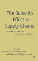 The bullwhip effect in supply chains : a review of methods, components and cases / edited by Octavio A. Carranza Torres and Felipe A. Villegas Moràn.