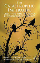 The catastrophic imperative : subjectivity, time and memory in contemporary thought / edited by Dominiek Hoens, Sigi Jottkandt and Gert Buelens.