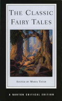 The classic fairy tales : texts, criticism / edited by Maria Tatar.