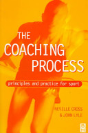 The coaching process : principles and practice for sport / edited by Neville Cross and John Lyle.