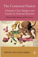 The contested nation : ethnicity, class, religion and gender in national histories / edited by Stefan Berger and Chris Lorenz.