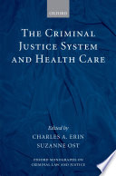 The criminal justice system and health care / edited by Charles A. Erin and Suzanne Ost.