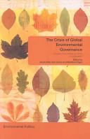 The crisis of global environmental governance : towards a new political economy of sustainability / edited by Jacob Park, Ken Conca and Matthias Finger.