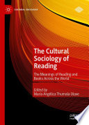 The cultural sociology of reading the meanings of reading and books across the world / edited by María Angélica Thumala Olave.