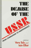 The demise of the USSR : from communism to independence / edited by Vera Tolz and Iain Elliot.