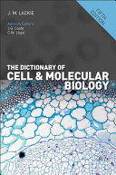 The dictionary of cell and molecular biology / [edited by] J.M. Lackie ; advisory editors, J.G. Coote, C.W. Lloyd ; contributors to earlier editions, S.E. Blackshaw [and six others].