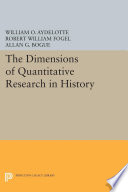 The dimensions of quantitative research in history edited by William O. Aydelotte, Allan G. Bogue, Robert William Fogel ; contributors William O. Aydelotte [and thirteen others].