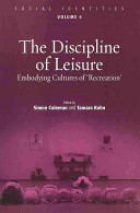 The discipline of leisure : embodying cultures of 'recreation' / edited by Simon Coleman and Tamara Kohn.