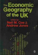 The economic geography of the UK / edited by Neil M. Coe & Andrew Jones.