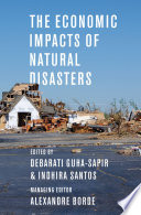 The economic impacts of natural disasters / edited by Debarati Guha-Sapir, Indhira Santos, Alexandre Borde.