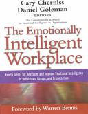 The emotionally intelligent workplace : how to select for, measure, and improve emotional intelligence in individuals, groups, and organizations / Cary Cherniss, Daniel Goleman, editors.