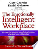 The emotionally intelligent workplace how to select for, measure, and improve emotional intelligence in individuals, groups, and organizations / Cary Cherniss, Daniel Goleman, editors ; foreword by Warren Bennis.