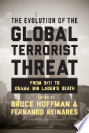 The evolution of the global terrorist threat from 9/11 to Osama bin Laden's death / edited by Bruce Hoffman and Fernando Reinares.