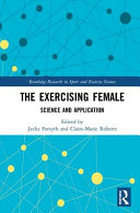 The exercising female : science and its application / edited by Jacky Forsyth and Claire-Marie Roberts.