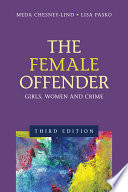 The female offender : girls, women, and crime / Meda Chesney-Lind, Lisa Pasko, editors.