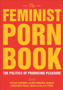 The feminist porn book the politics of producing pleasure / edited by Tristan Taormino ... [et al].