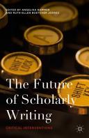 The future of scholarly writing : critical interventions / edited by Angelika Bammer & Ruth-Ellen Boetcher Joeres.