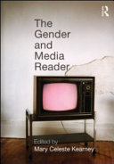 The gender and media reader / edited by Mary Celeste Kearney.