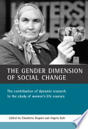 The gender dimension of social change : the contribution of dynamic research to the study of women's life courses / edited by Elisabetta Ruspini and Angela Dale.