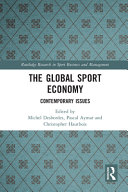 The global sport economy contemporary issues / edited by Michel Desbordes, Pascal Aymar and Christopher Hautbois.