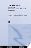 The governance of schooling : comparative studies of devolved management / edited by Margaret A. Arnott and Charles d. Raab.